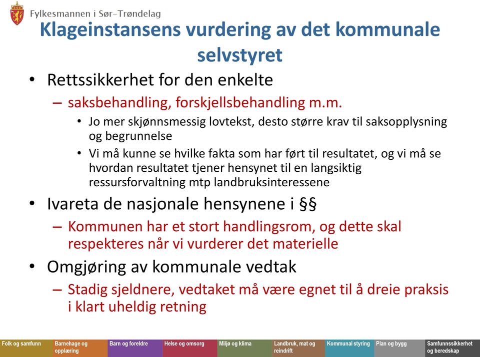 m. Jo mer skjønnsmessig lovtekst, desto større krav til saksopplysning og begrunnelse Vi må kunne se hvilke fakta som har ført til resultatet, og vi må