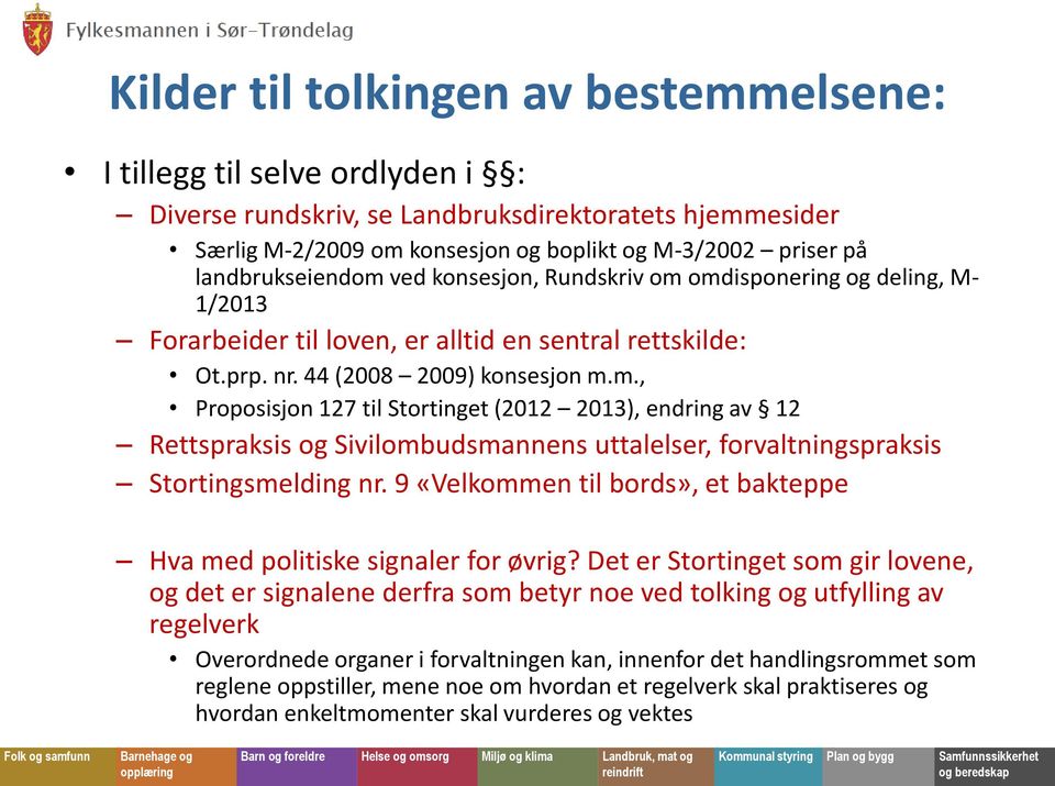 9 «Velkommen til bords», et bakteppe Hva med politiske signaler for øvrig?