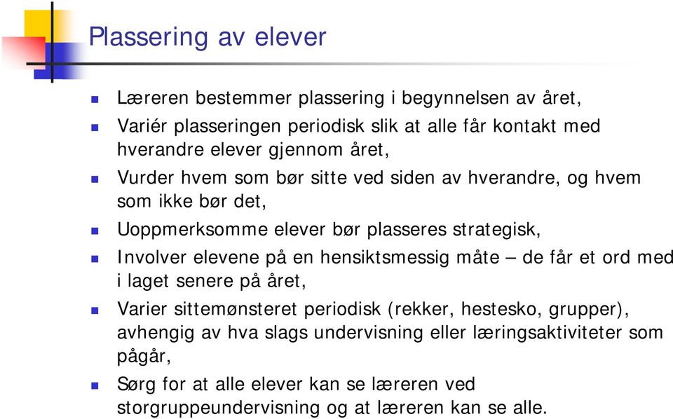 elevene på en hensiktsmessig måte de får et ord med i laget senere på året, Varier sittemønsteret periodisk (rekker, hestesko, grupper), avhengig av