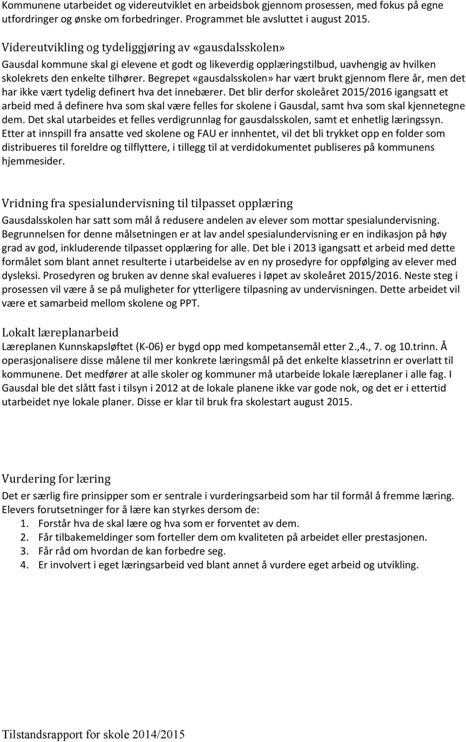 Begrepet «gausdalsskolen» har vært brukt gjennom flere år, men det har ikke vært tydelig definert hva det innebærer.