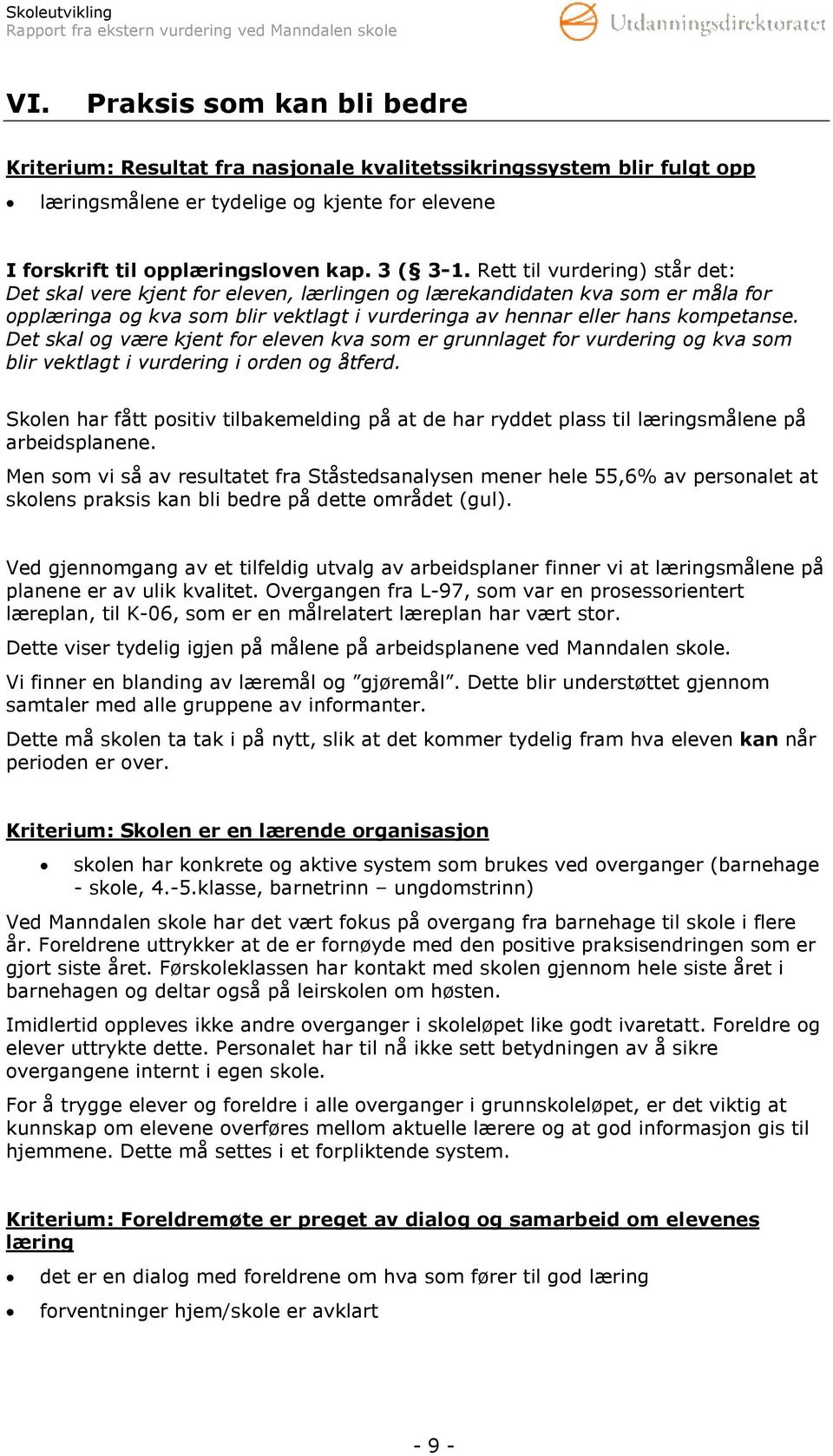 Det skal og være kjent for eleven kva som er grunnlaget for vurdering og kva som blir vektlagt i vurdering i orden og åtferd.