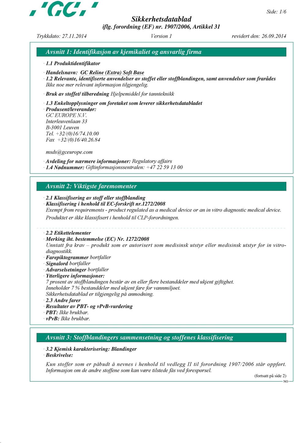 3 Enkeltopplysninger om foretaket som leverer sikkerhetsdatabladet Produsent/leverandør: GC EUROPE N.V. Interleuvenlaan 33 B-3001 Leuven Tel. +32/(0)16/74.10.00 Fax +32/(0)16/40.26.84 msds@gceurope.