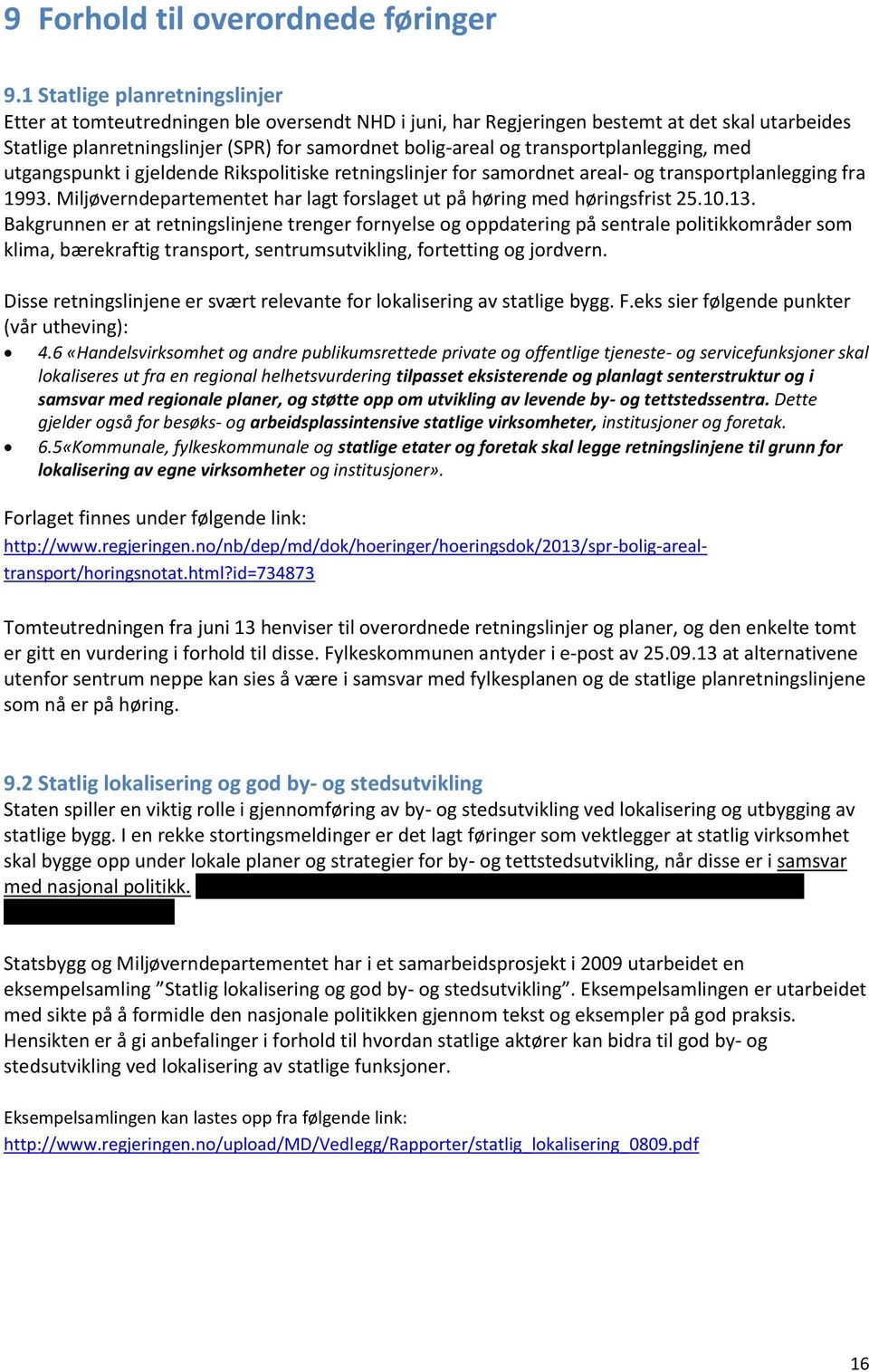 transportplanlegging, med utgangspunkt i gjeldende Rikspolitiske retningslinjer for samordnet areal- og transportplanlegging fra 1993.