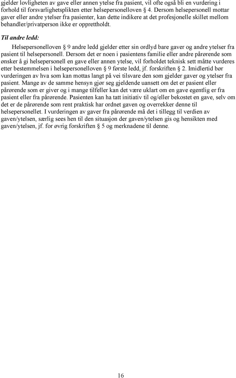 Til andre ledd: Helsepersonelloven 9 andre ledd gjelder etter sin ordlyd bare gaver og andre ytelser fra pasient til helsepersonell.