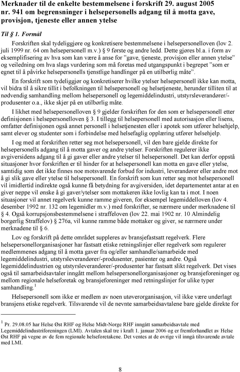 tydeliggjøre og konkretisere bestemmelsene i helsepersonelloven (lov 2. juli 1999 nr. 64 om helsepersonell m.v.) 9 første og an