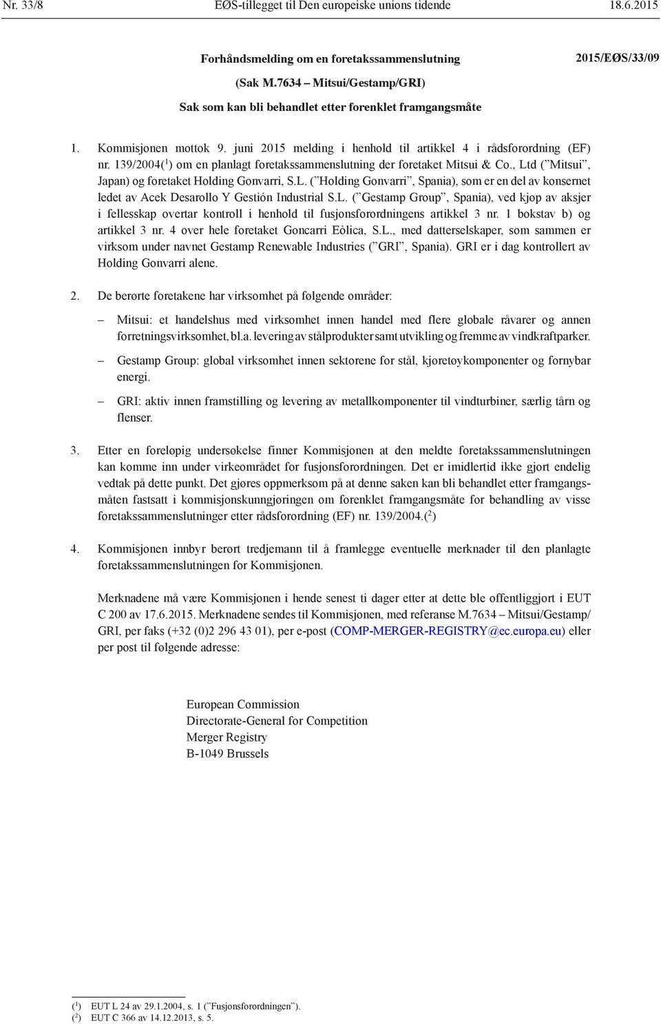 139/2004( 1 ) om en planlagt foretakssammenslutning der foretaket Mitsui & Co., Ltd ( Mitsui, Japan) og foretaket Holding Gonvarri, S.L. ( Holding Gonvarri, Spania), som er en del av konsernet ledet av Acek Desarollo Y Gestión Industrial S.