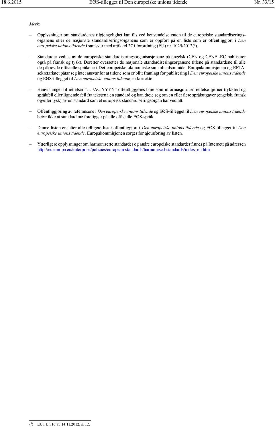 liste som er offentliggjort i Den europeiske unions tidende i samsvar med artikkel 27 i forordning (EU) nr. 1025/2012( 1 ).