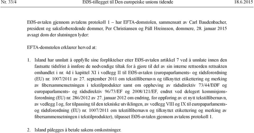 januar 2015 avsagt dom der slutningen lyder: EFTA-domstolen erklærer herved at: 1.