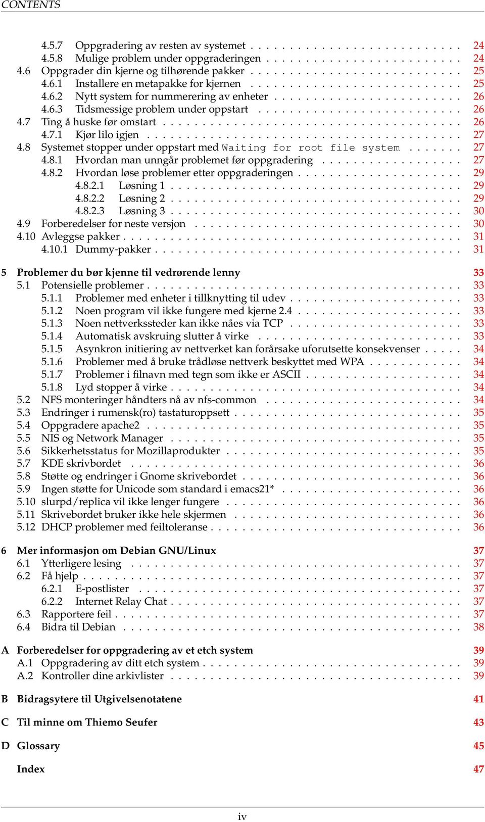 ......................... 26 4.7 Ting å huske før omstart...................................... 26 4.7.1 Kjør lilo igjen........................................ 27 4.