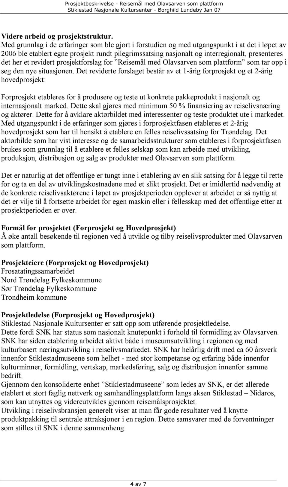 et revidert prosjektforslag for Reisemål med Olavsarven som plattform som tar opp i seg den nye situasjonen.