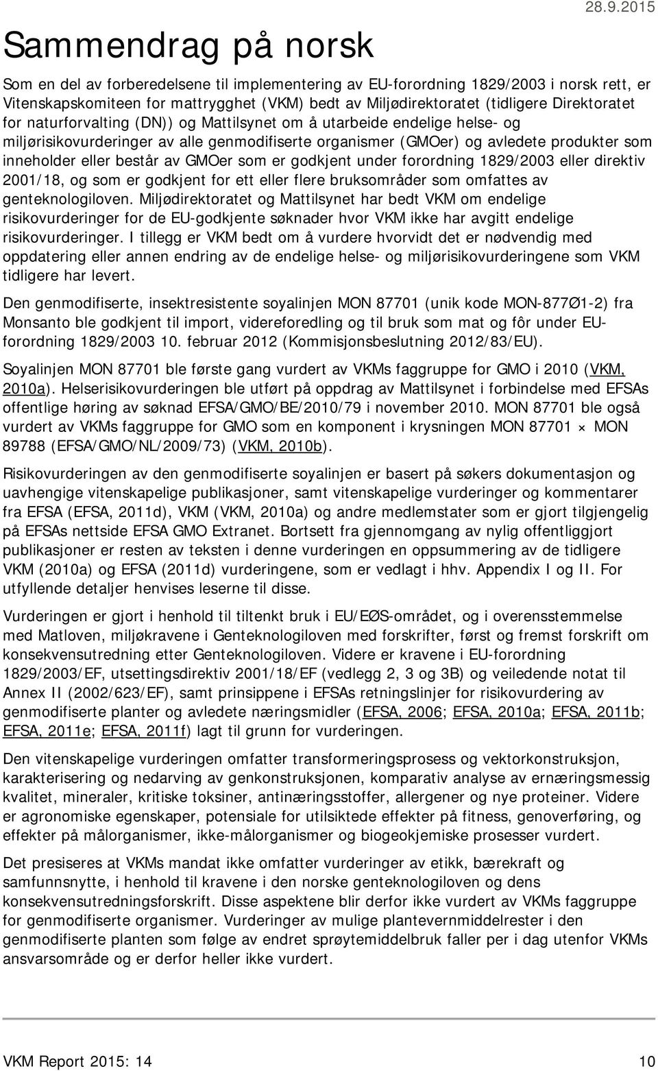 naturforvalting (DN)) og Mattilsynet om å utarbeide endelige helse- og miljørisikovurderinger av alle genmodifiserte organismer (GMOer) og avledete produkter som inneholder eller består av GMOer som