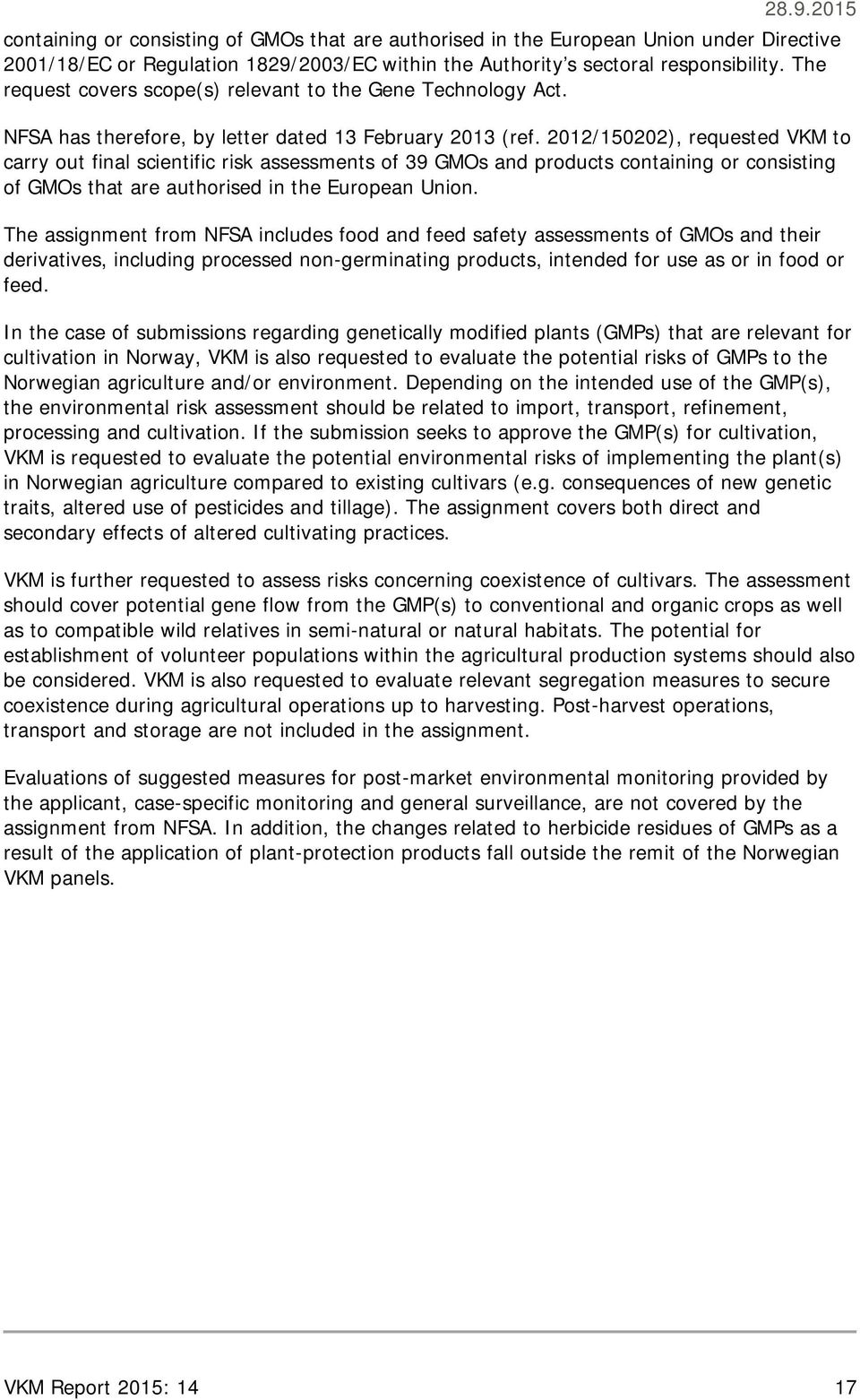 2012/150202), requested VKM to carry out final scientific risk assessments of 39 GMOs and products containing or consisting of GMOs that are authorised in the European Union.