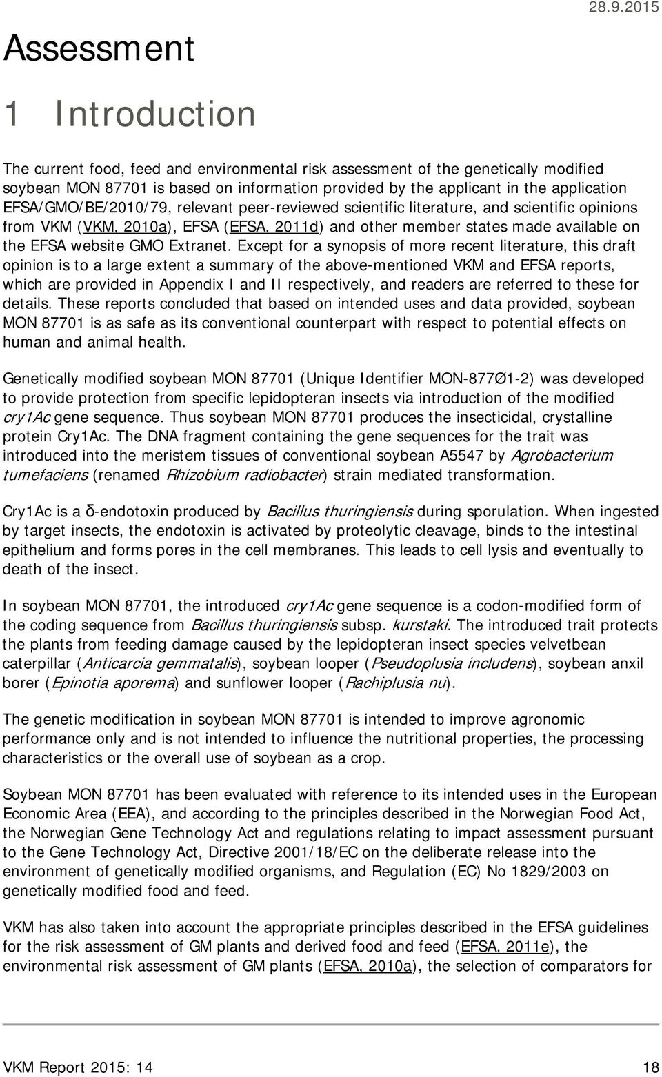 relevant peer-reviewed scientific literature, and scientific opinions from VKM (VKM, 2010a), EFSA (EFSA, 2011d) and other member states made available on the EFSA website GMO Extranet.