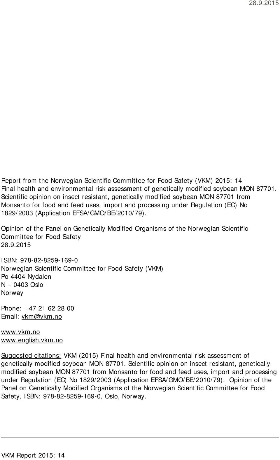 EFSA/GMO/BE/2010/79). Opinion of the Panel on Genetically Modified Organisms of the Norwegian Scientific Committee for Food Safety 28.9.2015 ISBN: 978-82-8259-169-0 Norwegian Scientific Committee for Food Safety (VKM) Po 4404 Nydalen N 0403 Oslo Norway Phone: +47 21 62 28 00 Email: vkm@vkm.