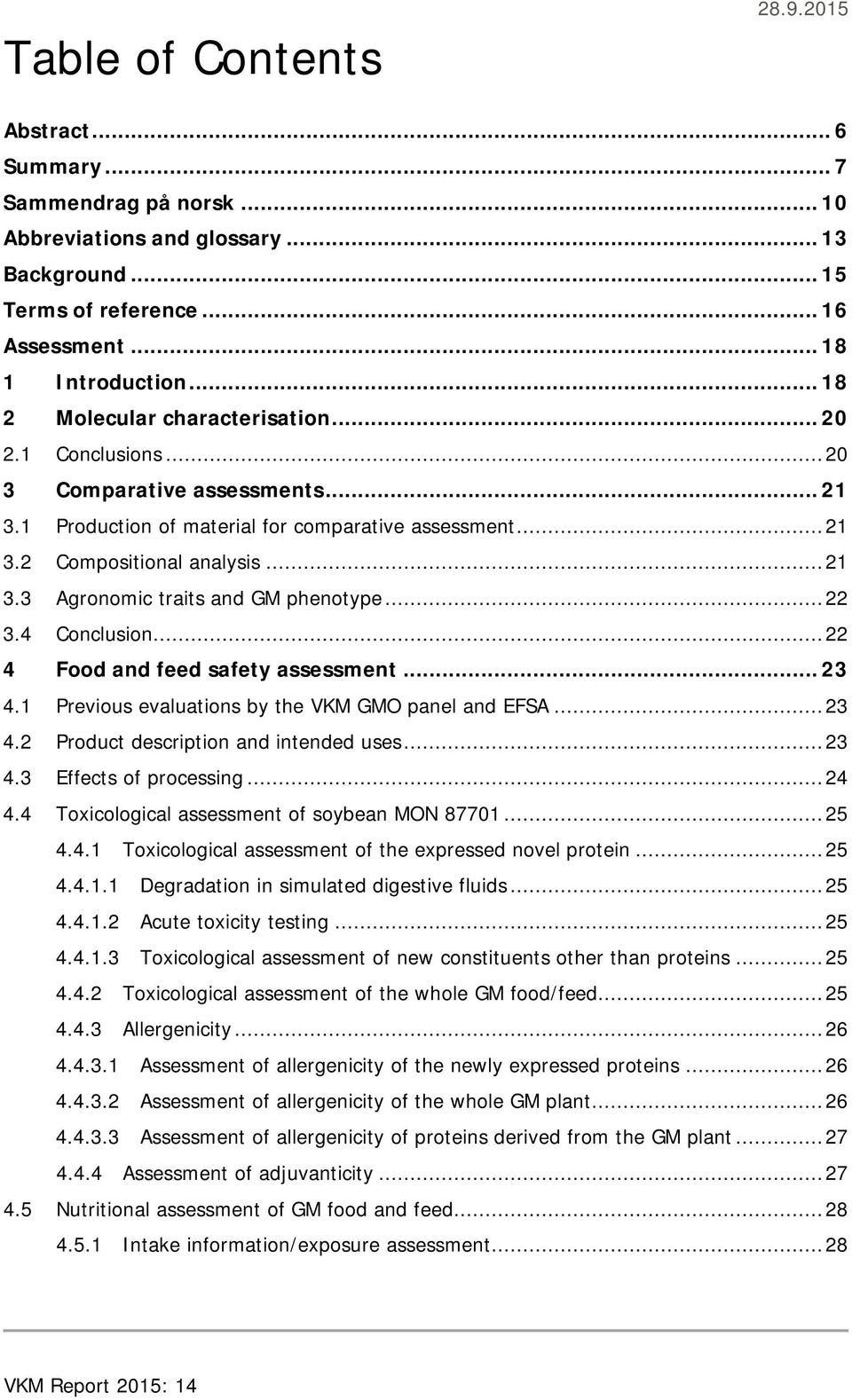 .. 22 3.4 Conclusion... 22 4 Food and feed safety assessment... 23 4.1 Previous evaluations by the VKM GMO panel and EFSA... 23 4.2 Product description and intended uses... 23 4.3 Effects of processing.