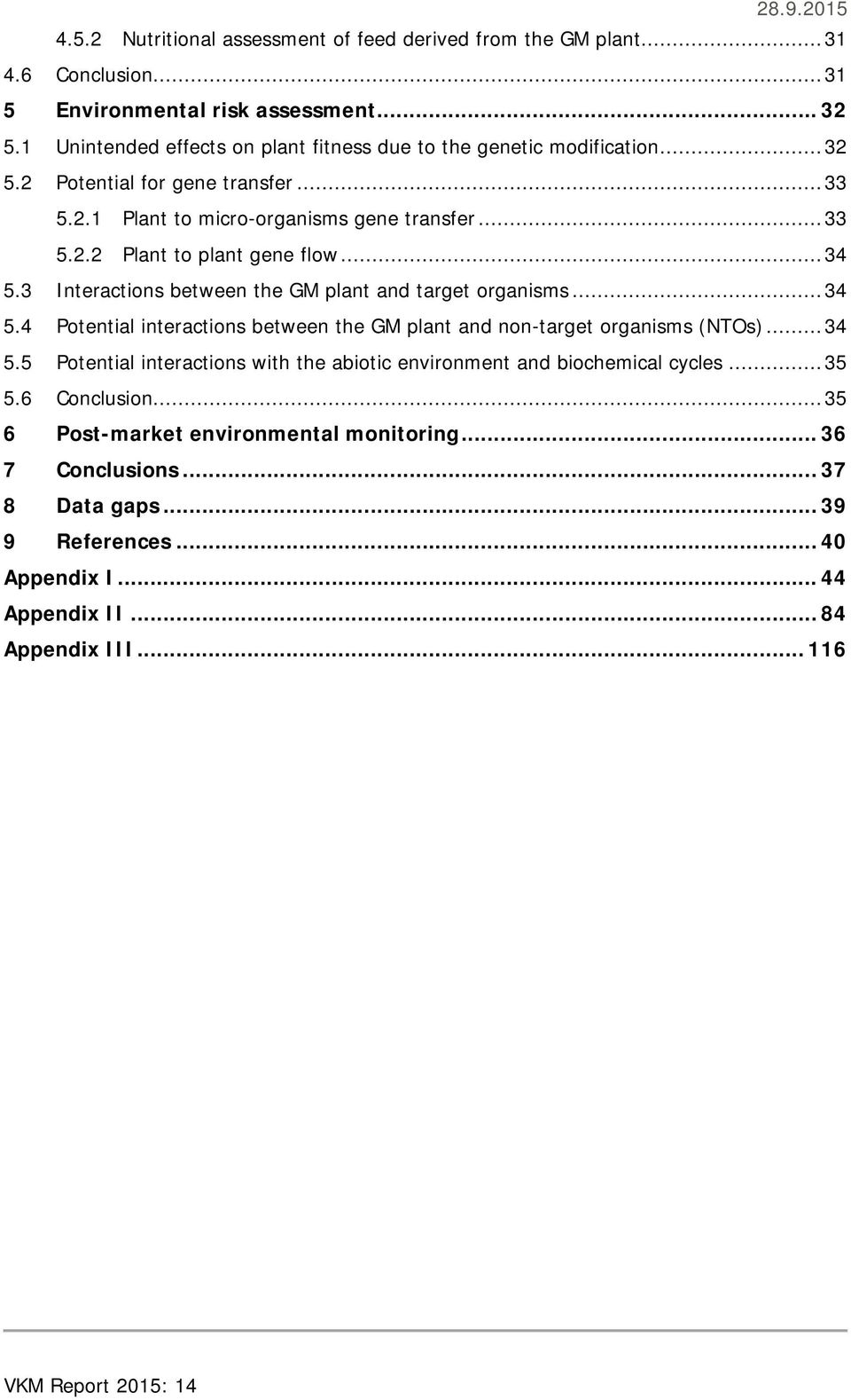 .. 34 5.3 Interactions between the GM plant and target organisms... 34 5.4 Potential interactions between the GM plant and non-target organisms (NTOs)... 34 5.5 Potential interactions with the abiotic environment and biochemical cycles.