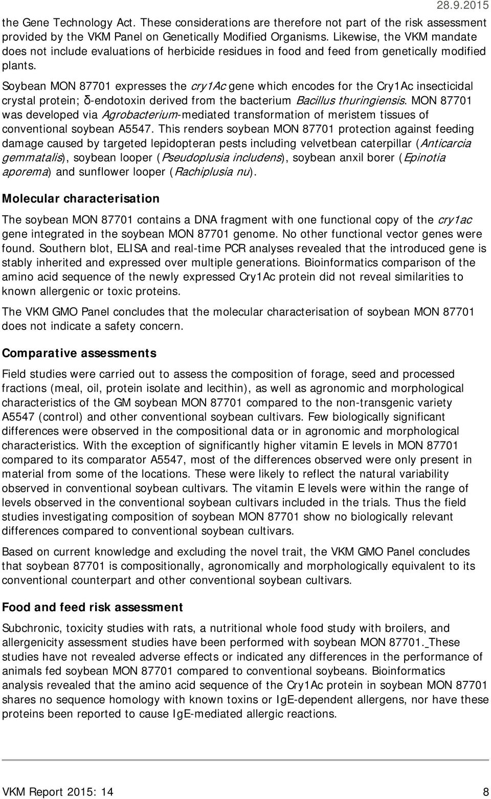 Soybean MON 87701 expresses the cry1ac gene which encodes for the Cry1Ac insecticidal crystal protein; δ-endotoxin derived from the bacterium Bacillus thuringiensis.