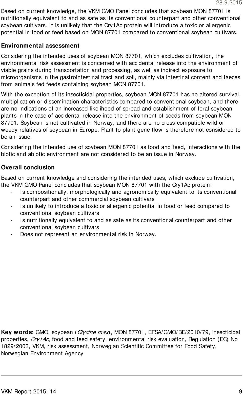 Environmental assessment Considering the intended uses of soybean MON 87701, which excludes cultivation, the environmental risk assessment is concerned with accidental release into the environment of