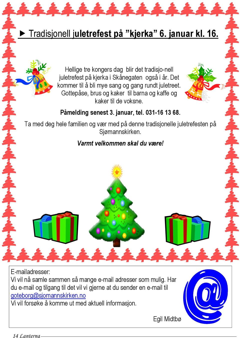 Ta med deg hele familien og vær med på denne tradisjonelle juletrefesten på Sjømannskirken. Varmt velkommen skal du være!