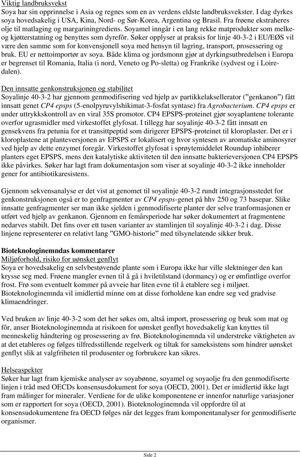 Søker opplyser at praksis for linje 40-3-2 i EU/EØS vil være den samme som for konvensjonell soya med hensyn til lagring, transport, prosessering og bruk. EU er nettoimportør av soya.