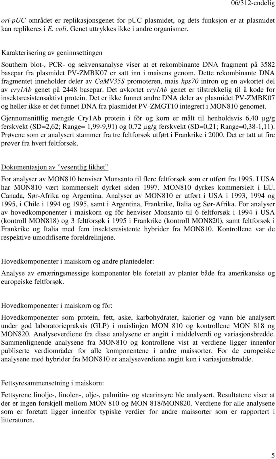 Dette rekombinante DNA fragmentet inneholder deler av CaMV35S promoteren, mais hps70 intron og en avkortet del av cry1ab genet på 2448 basepar.