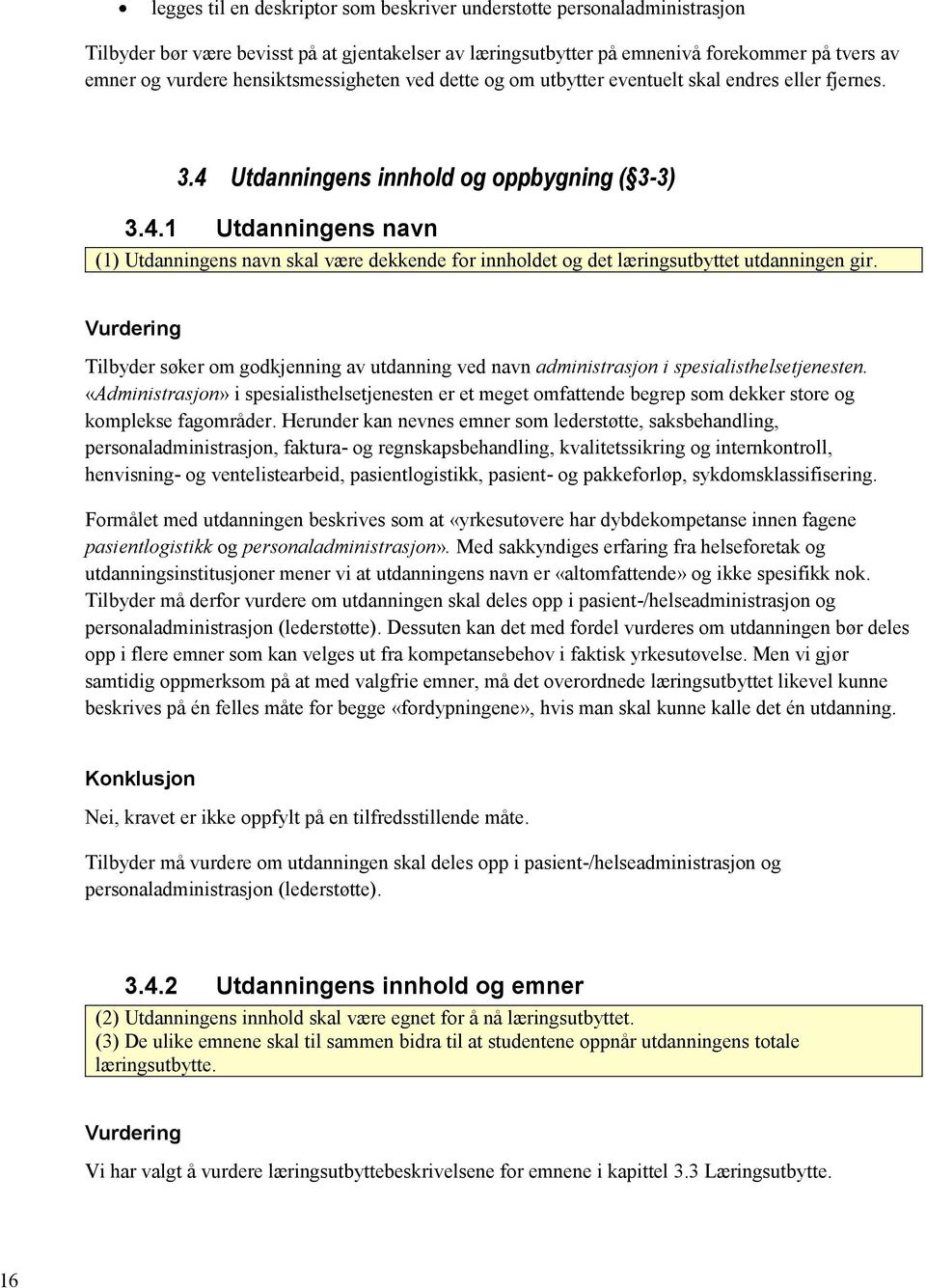 Vurdering Tilbyder søker om godkjenning av utdanning ved navn administrasjon i spesialisthelsetjenesten.