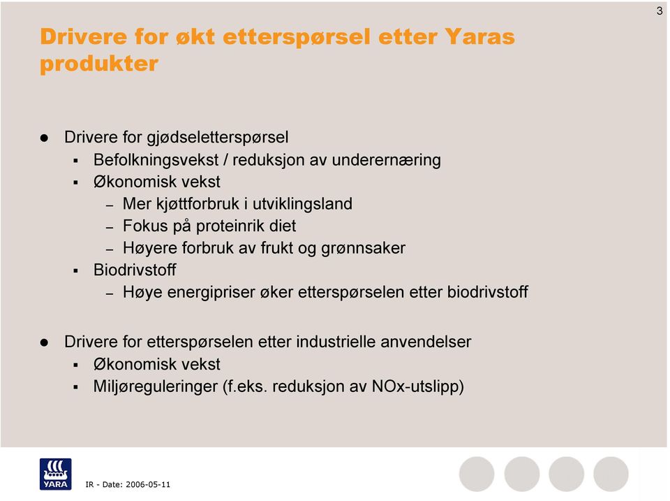 forbruk av frukt og grønnsaker Biodrivstoff Høye energipriser øker etterspørselen etter biodrivstoff Drivere