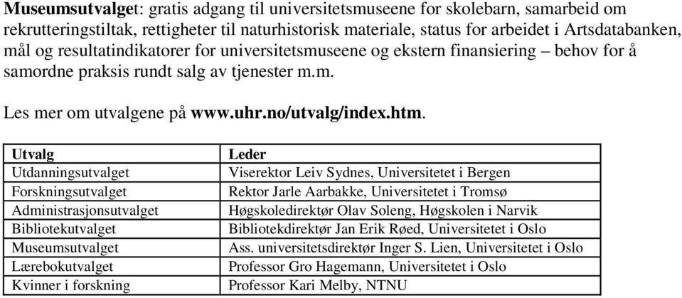 Utvalg Utdanningsutvalget Forskningsutvalget Administrasjonsutvalget Bibliotekutvalget Museumsutvalget Lærebokutvalget Kvinner i forskning Leder Viserektor Leiv Sydnes, Universitetet i Bergen Rektor