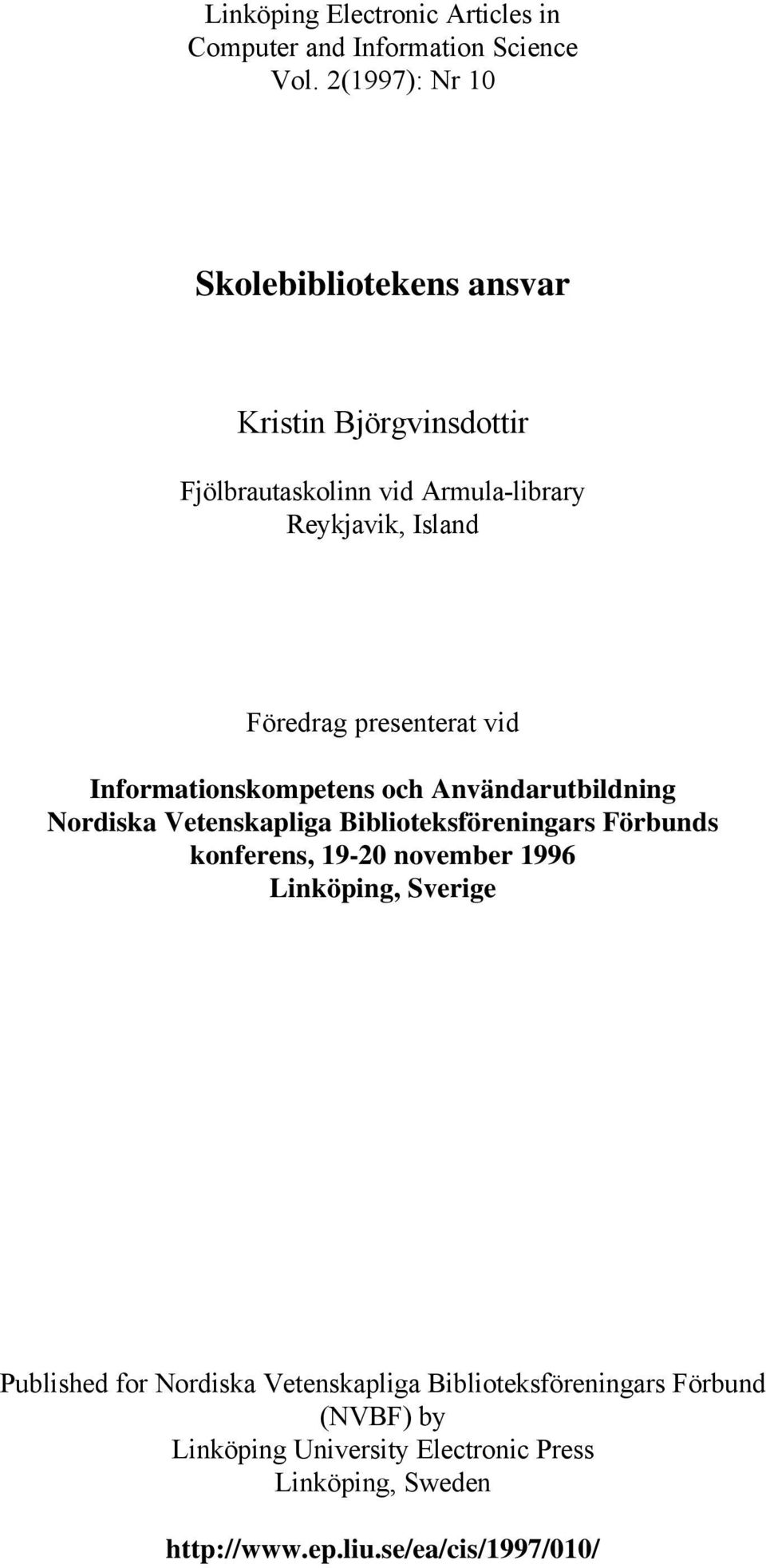 presenterat vid Informationskompetens och Användarutbildning Nordiska Vetenskapliga Biblioteksföreningars Förbunds konferens, 19-20