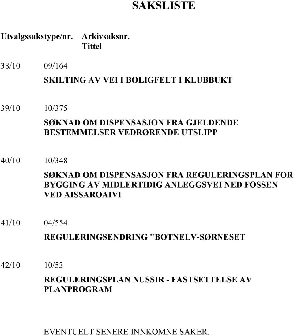 BESTEMMELSER VEDRØRENDE UTSLIPP 40/10 10/348 SØKNAD OM DISPENSASJON FRA REGULERINGSPLAN FOR BYGGING AV