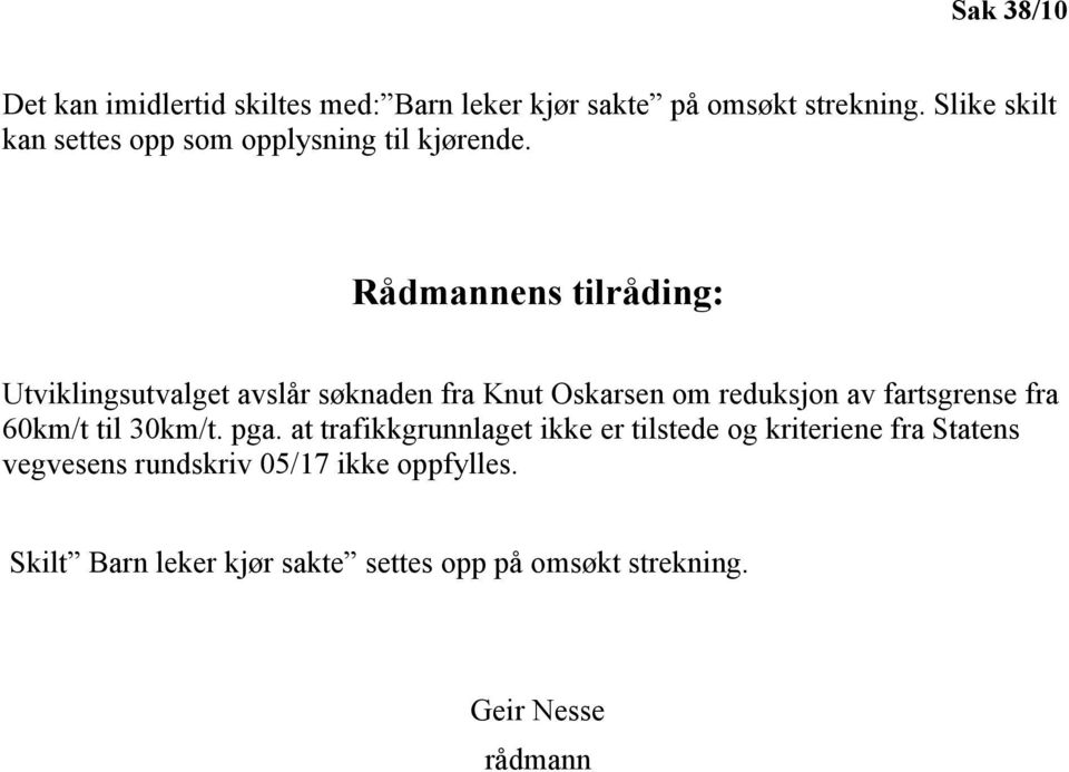 Rådmannens tilråding: Utviklingsutvalget avslår søknaden fra Knut Oskarsen om reduksjon av fartsgrense fra 60km/t