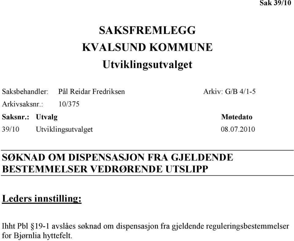 2010 SØKNAD OM DISPENSASJON FRA GJELDENDE BESTEMMELSER VEDRØRENDE UTSLIPP Leders innstilling: