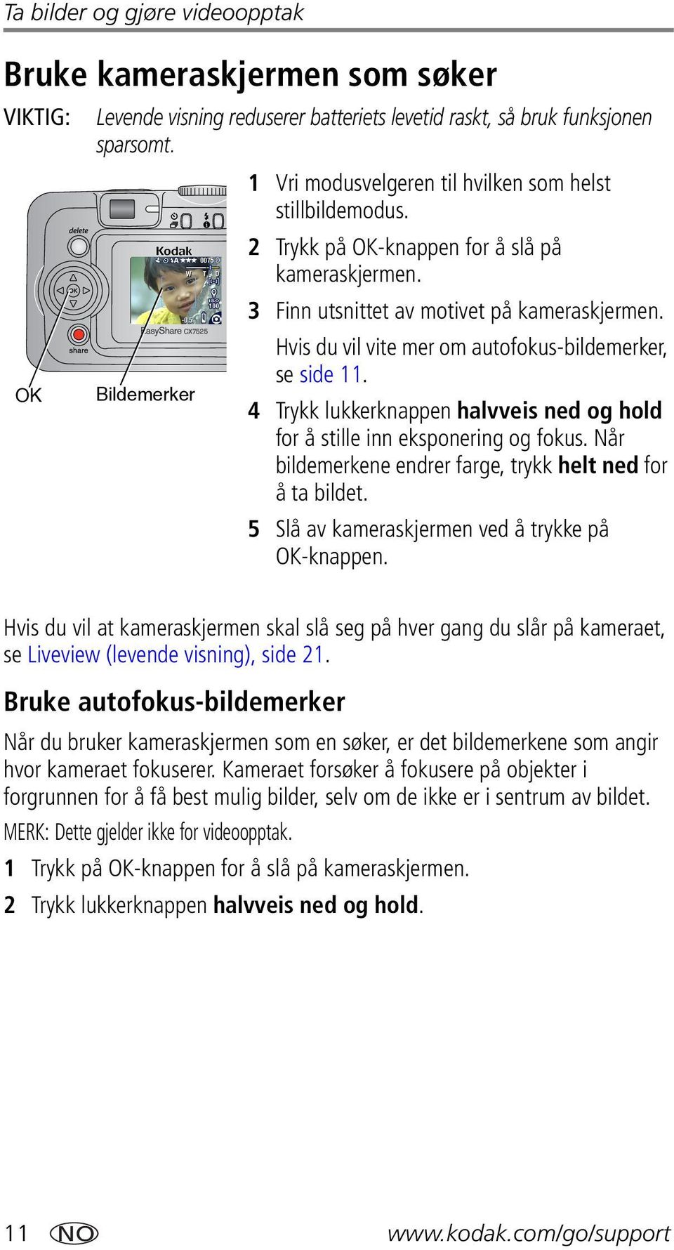 Hvis du vil vite mer om autofokus-bildemerker, se side 11. Bildemerker 4 Trykk lukkerknappen halvveis ned og hold for å stille inn eksponering og fokus.