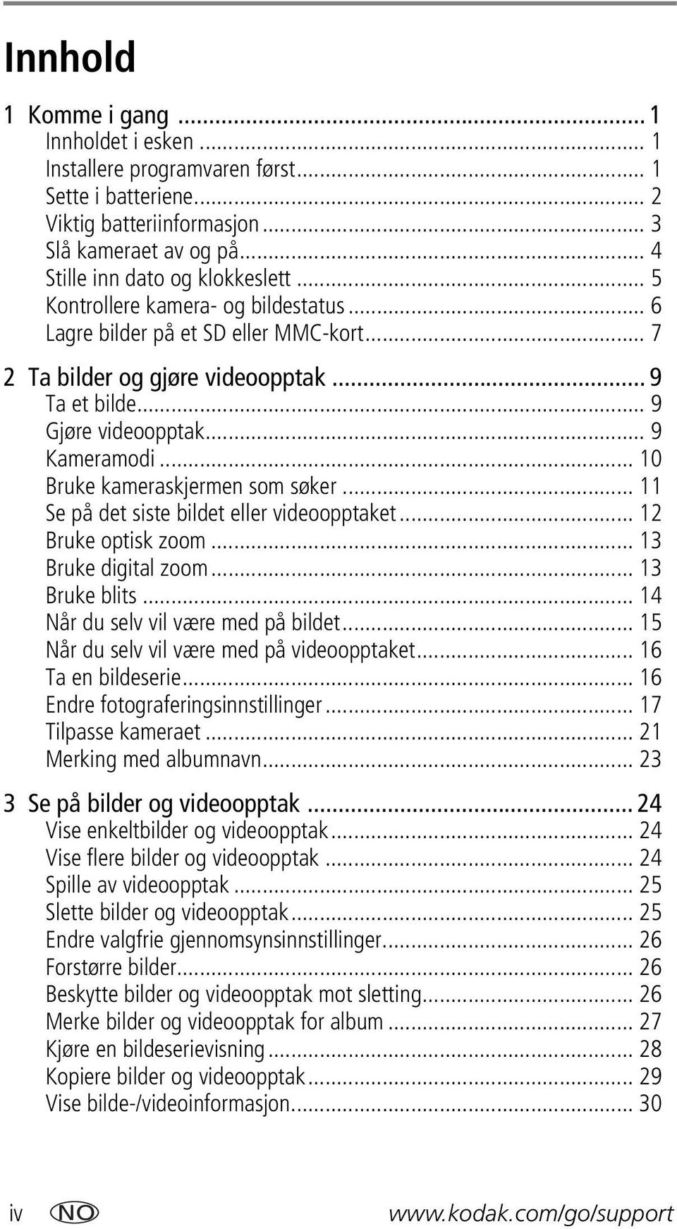 .. 10 Bruke kameraskjermen som søker... 11 Se på det siste bildet eller videoopptaket... 12 Bruke optisk zoom... 13 Bruke digital zoom... 13 Bruke blits... 14 Når du selv vil være med på bildet.