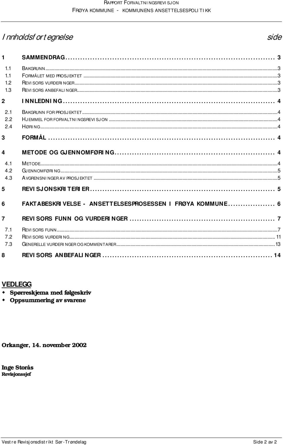 .. 5 6 FAKTABESKRIVELSE - ANSETTELSESPROSESSEN I FRØYA KOMMUNE... 6 7 REVISORS FUNN OG VURDERINGER... 7 7.1 REVISORS FUNN...7 7.2 REVISORS VURDERING... 11 7.3 GENERELLE VURDERINGER OG KOMMENTARER.