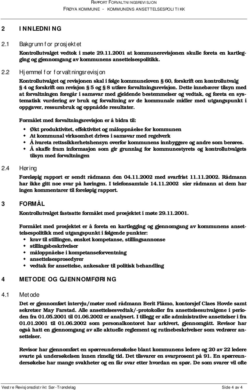 .11.2001 at kommunerevisjonen skulle foreta en kartlegging og gjennomgang av kommunens ansettelsespolitikk. 2.