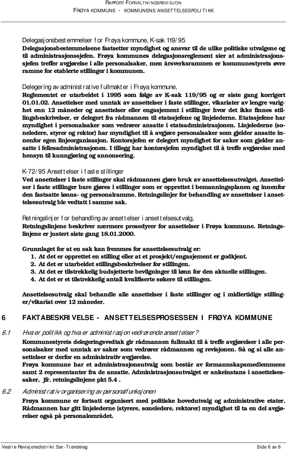 Delegering av administrative fullmakter i Frøya kommune, Reglementet er utarbeidet i 1995 som følge av K-sak 119/95 og er siste gang korrigert 01.01.02.