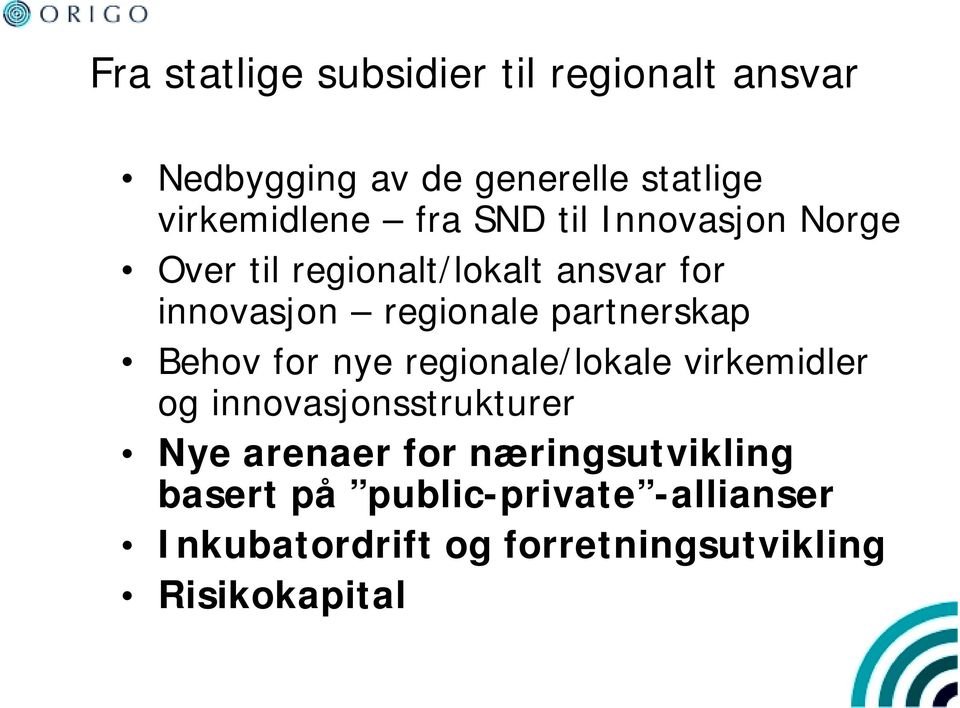 partnerskap Behov for nye regionale/lokale virkemidler og innovasjonsstrukturer Nye arenaer for