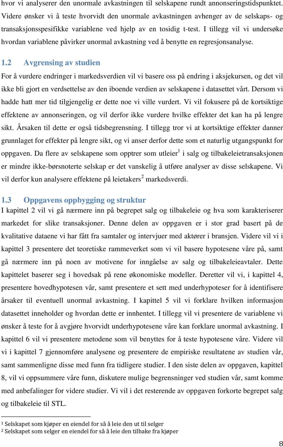 I tillegg vil vi undersøke hvordan variablene påvirker unormal avkastning ved å benytte en regresjonsanalyse. 1.