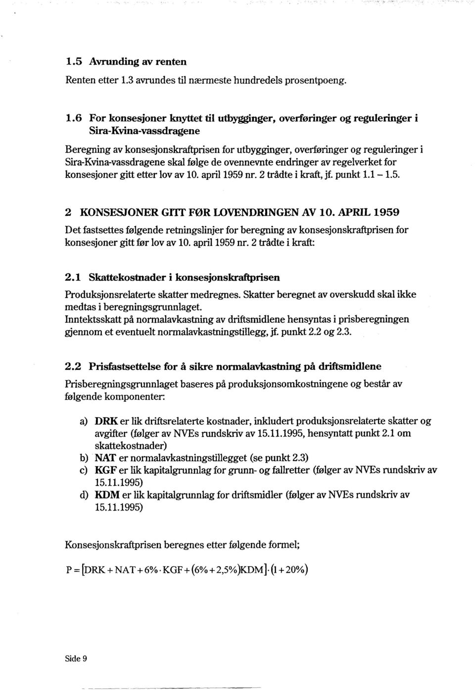 6 For konsesjoner knyttet til utbygginger, overføringer og reguleringer i Sira-Kvina-vassdragene Beregning av konsesjonskraftprisen for utbygginger, ovetiøringer og reguleringer i