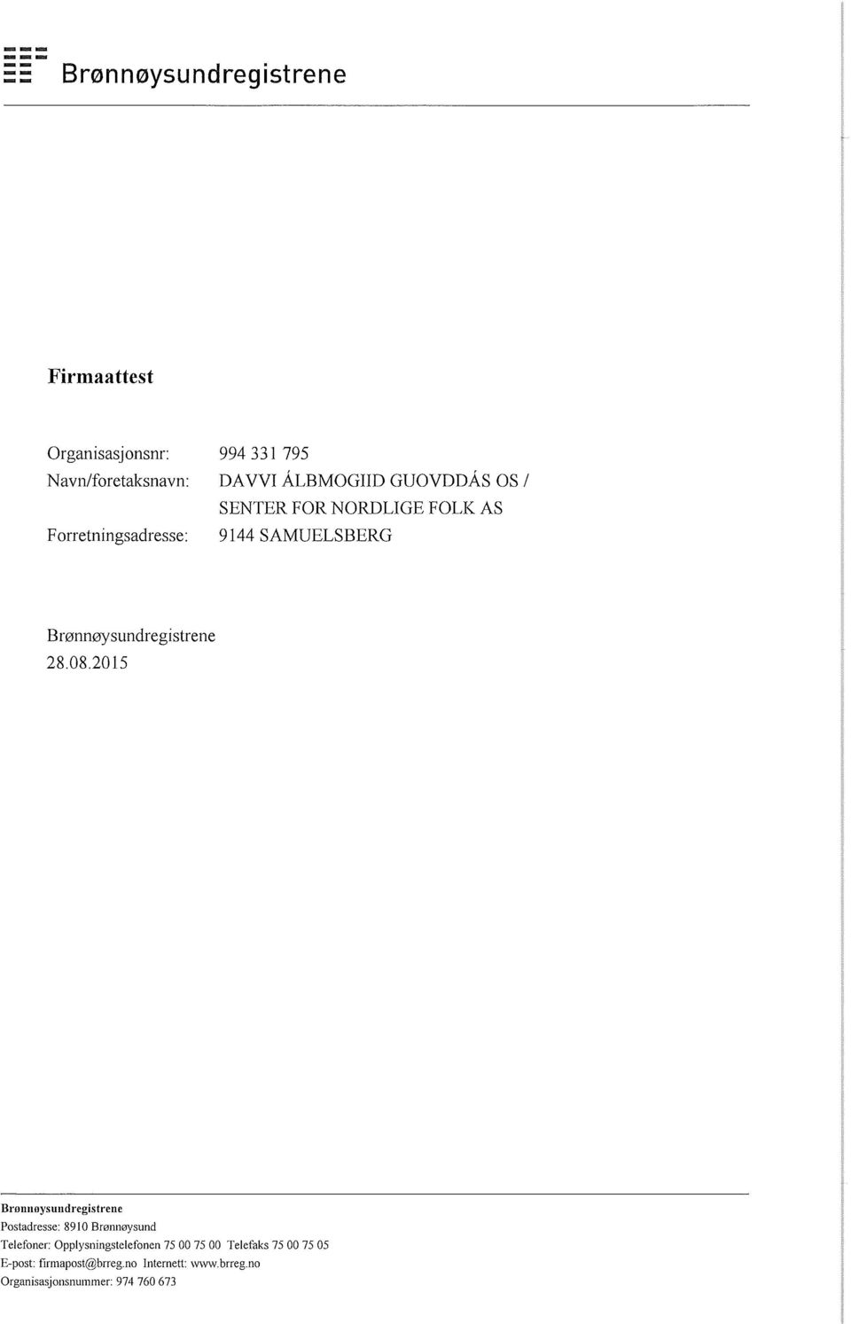 08.2015 Brønnøysundregistrene Postadresse: 8910 Brønnøysund Telefoner: Opplysningstelefonen 75 00 75 00