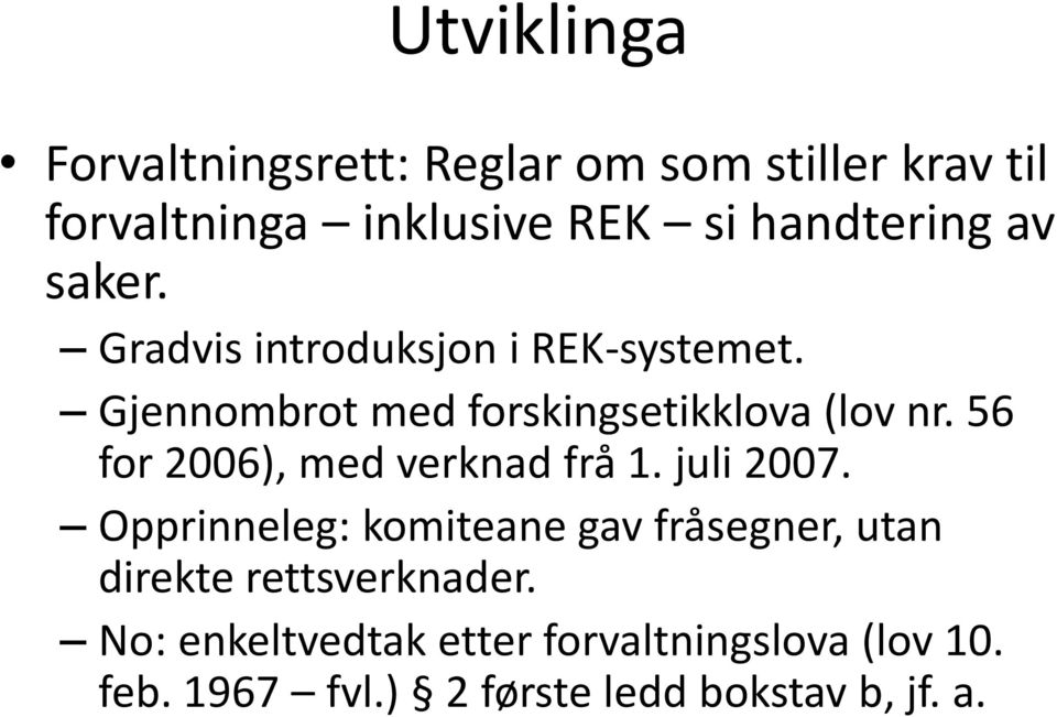 Gjennombrot med forskingsetikklova (lov nr. 56 for 2006), med verknad frå 1. juli 2007.