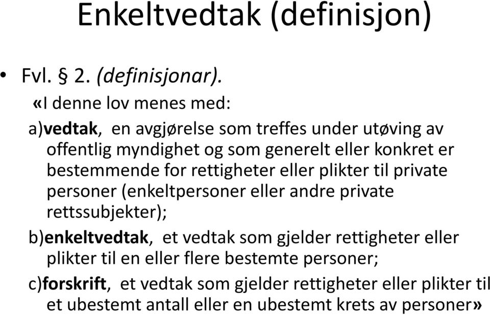 bestemmende for rettigheter eller plikter til private personer (enkeltpersoner eller andre private rettssubjekter);