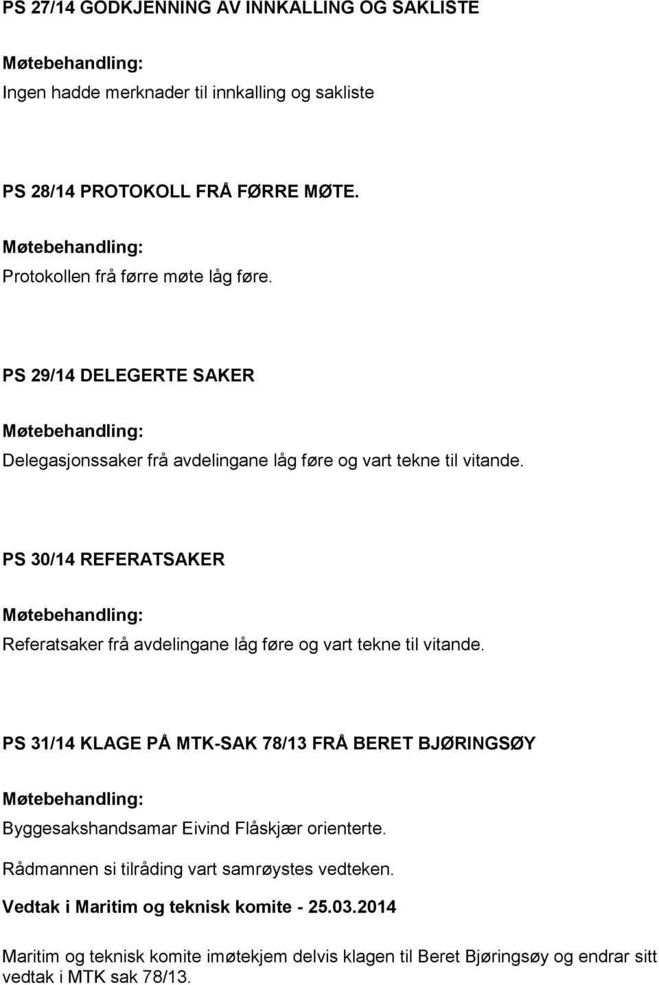 PS 30/14 REFERATSAKER Referatsaker frå avdelingane låg føre og vart tekne til vitande.