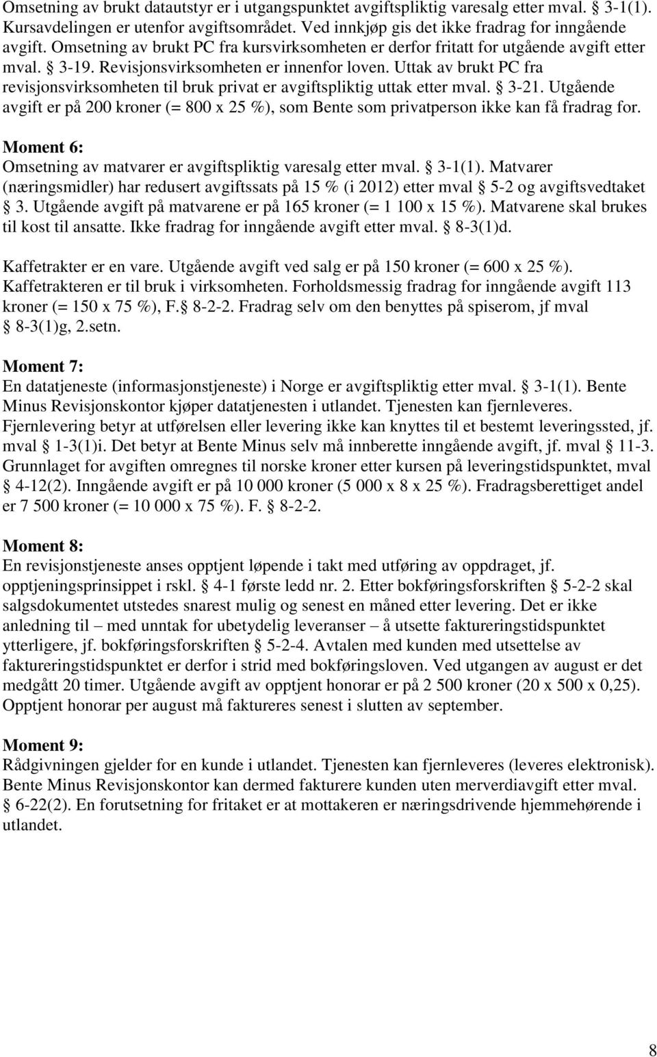 Uttak av brukt PC fra revisjonsvirksomheten til bruk privat er avgiftspliktig uttak etter mval. 3-21.