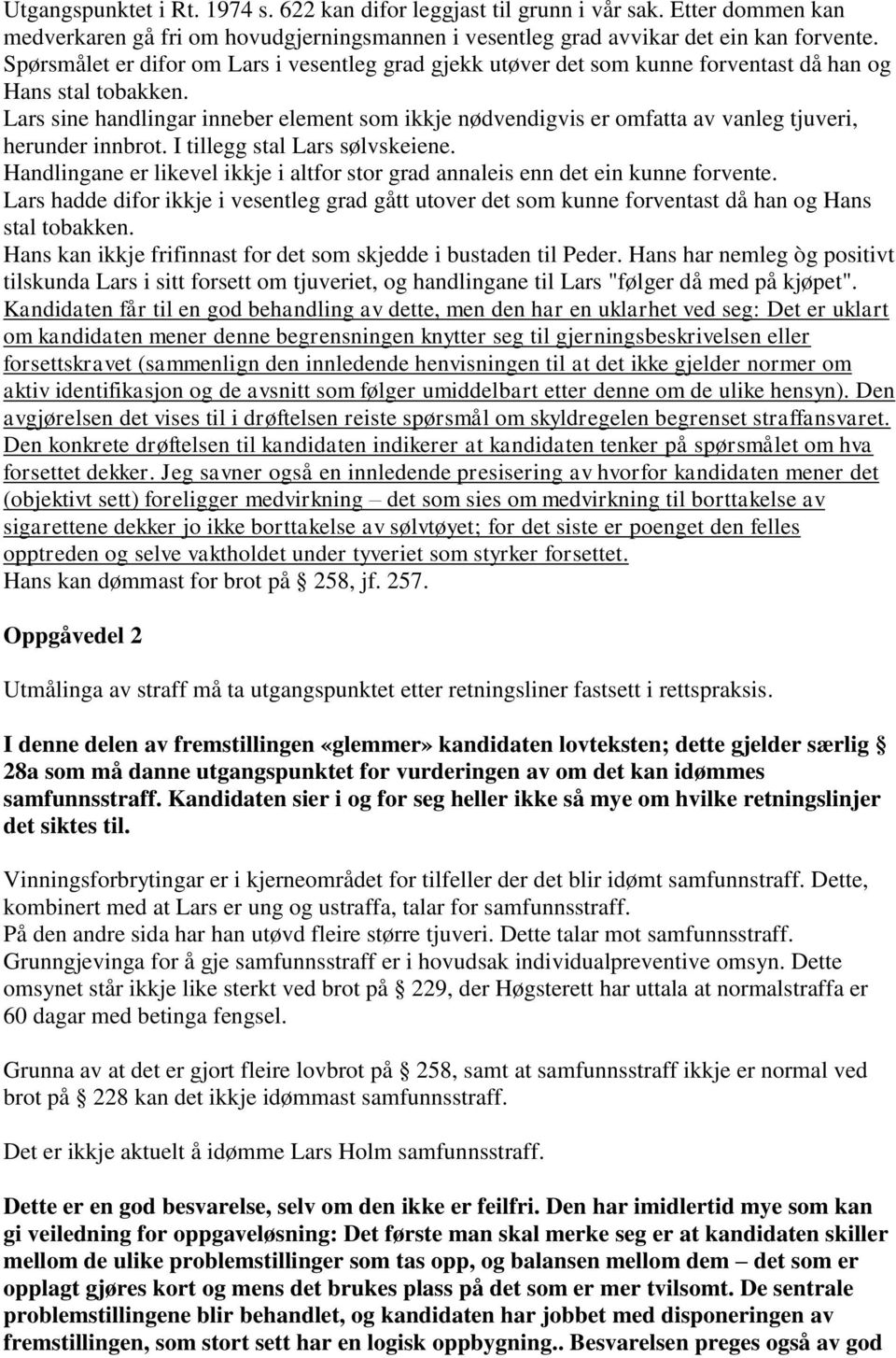 Lars sine handlingar inneber element som ikkje nødvendigvis er omfatta av vanleg tjuveri, herunder innbrot. I tillegg stal Lars sølvskeiene.