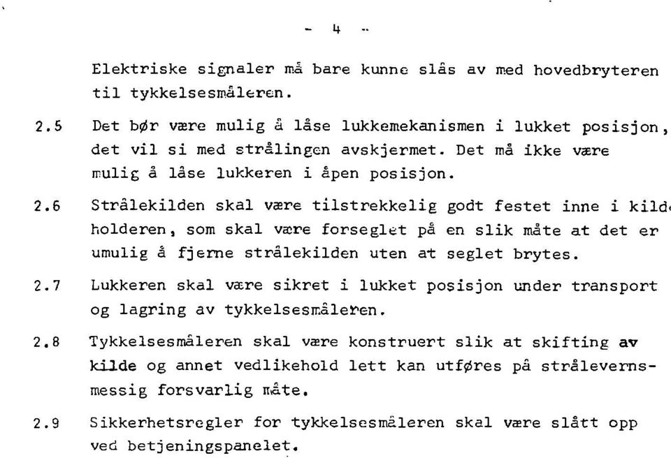 6 Stralekilden skal være tilstrekkelig godt festet inne i kild< holderen, som skal være forseglet på en slik måte at det er umulig å fjerne stralekilden uten at seglet brytes. 2.