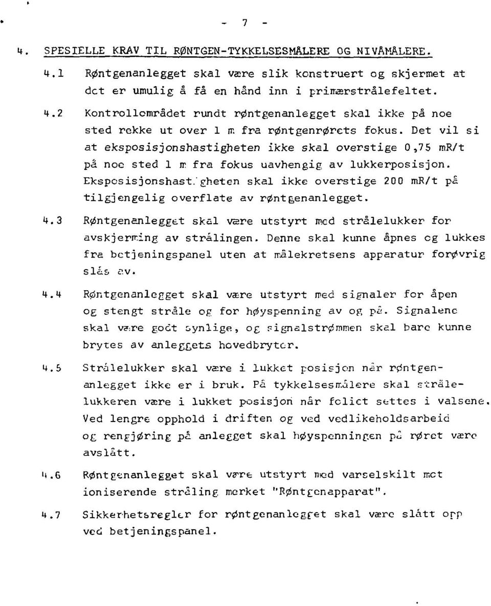 ' gheten skal ikke overstige 200 mr/t på tilgjengelig overflate av røntgenanlegget. 4.3 Røntgenanlegget skal være utstyrt med strålelukker for avskjerming av stralingen.