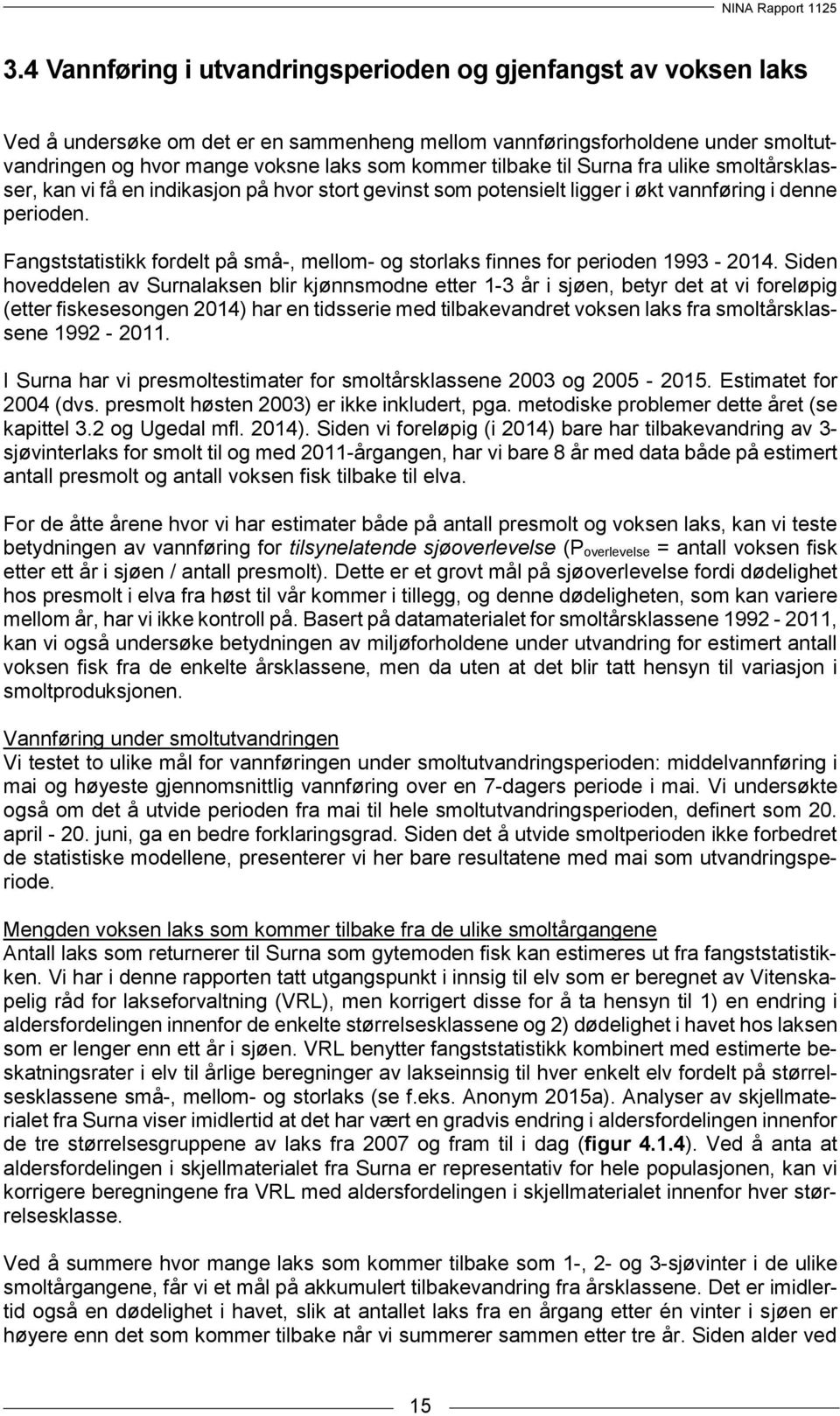 Fangststatistikk fordelt på små-, mellom- og storlaks finnes for perioden 1993-2014.