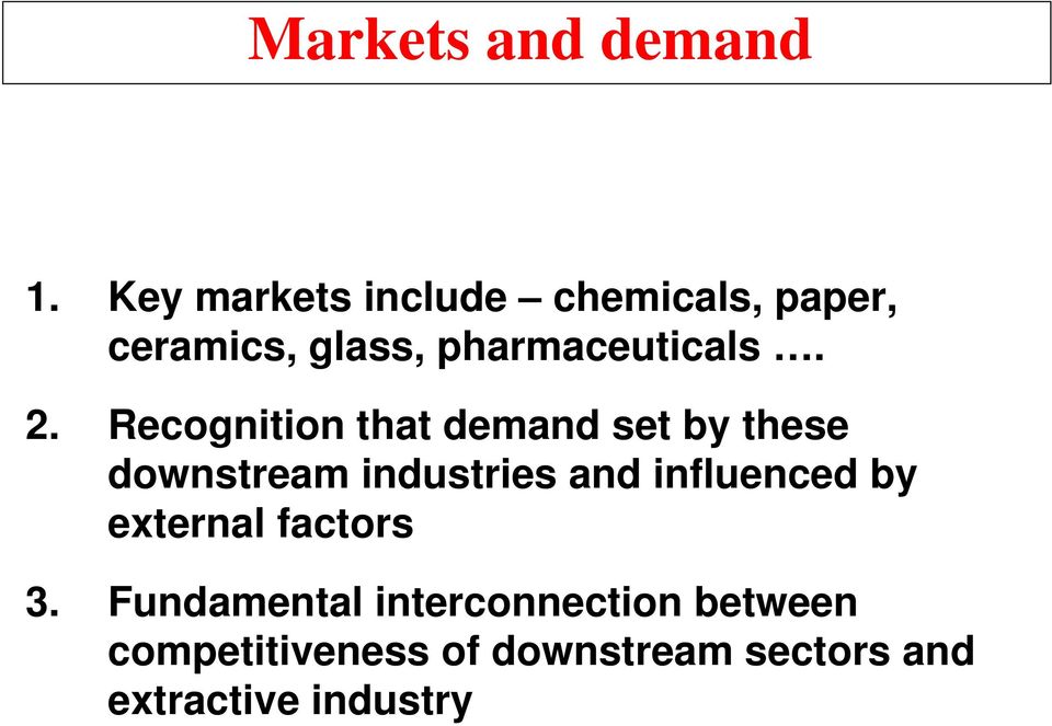 Recognition that demand set by these downstream industries and influenced